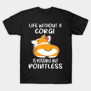 Life Without A Corgi Is Possible But Pointless (26) T-Shirt